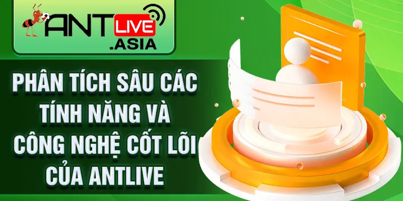 Phân tích sâu các tính năng và công nghệ cốt lõi của AntLive